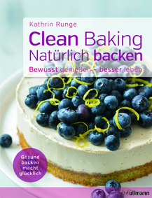 Kathrin Runge: Clean Baking, Ullmann Media 2017, 19,99 Euro